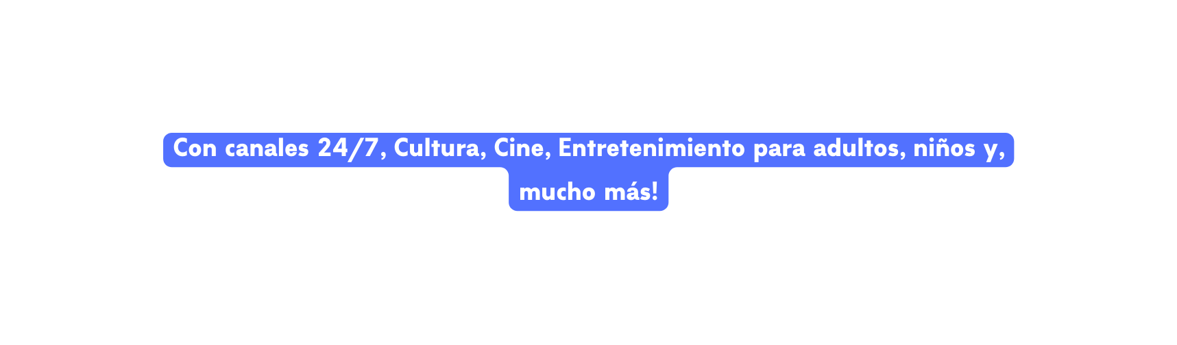 Con canales 24 7 Cultura Cine Entretenimiento para adultos niños y mucho más